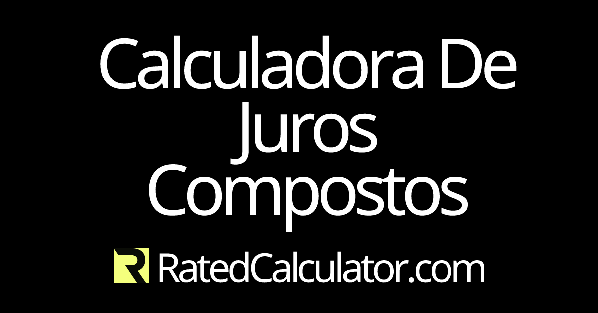 Calculadora de Juros Compostos Continuamente, Diariamente, Semanalmente, Mensalmente ou Anualmente